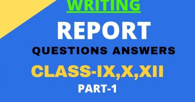 REPORT WRITING QUESTIONS ANSWERS FOR CLASS-IX,X,XII 